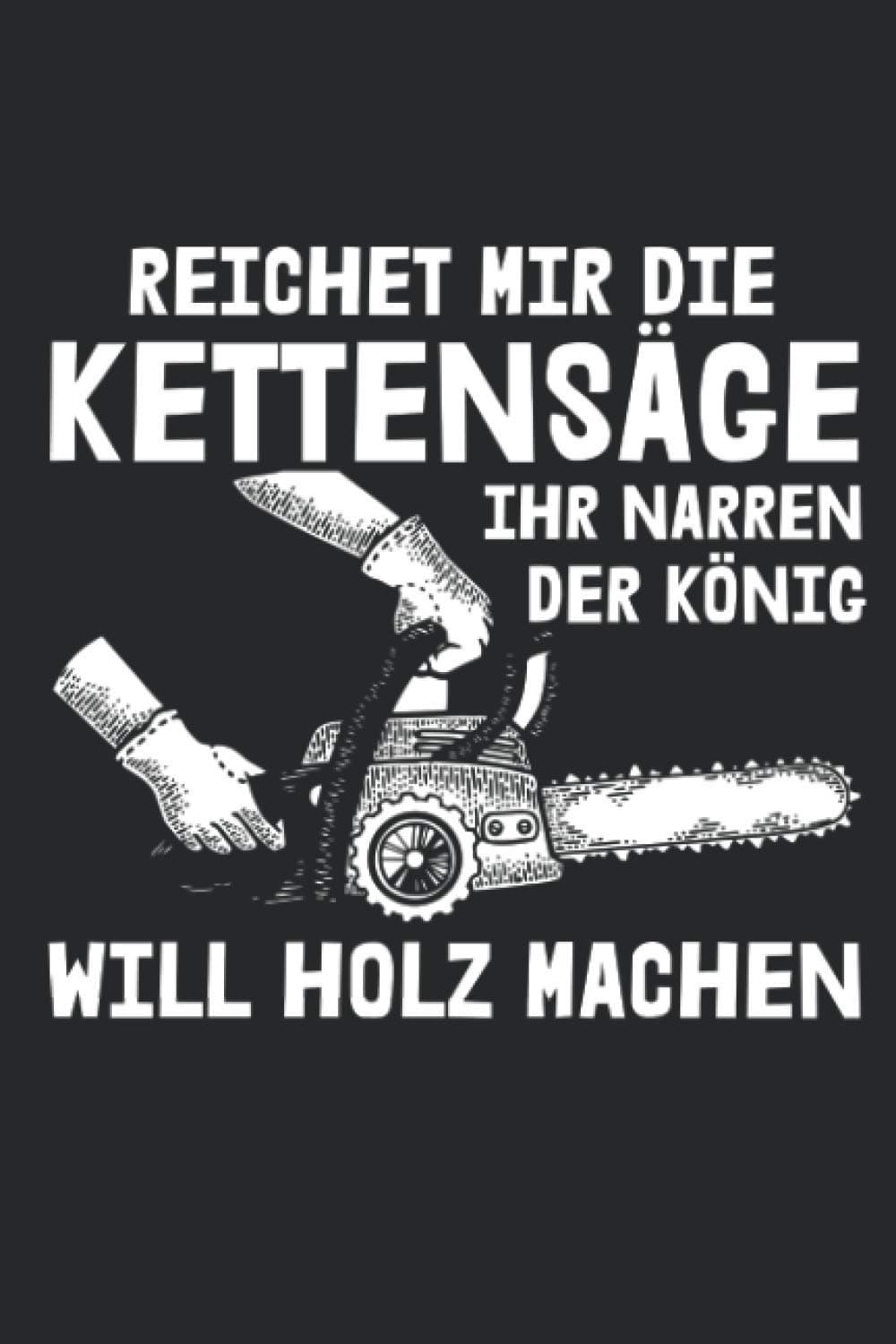 Reichet Mir Die Kettensäge Ihr Narren Der König Will Holz Machen: Termin- & Wochenplaner ohne Datum - Mit To-Do-Listen und Prioritäten Organizer - ... und Singles - Geeignet für Büro und Freizeit