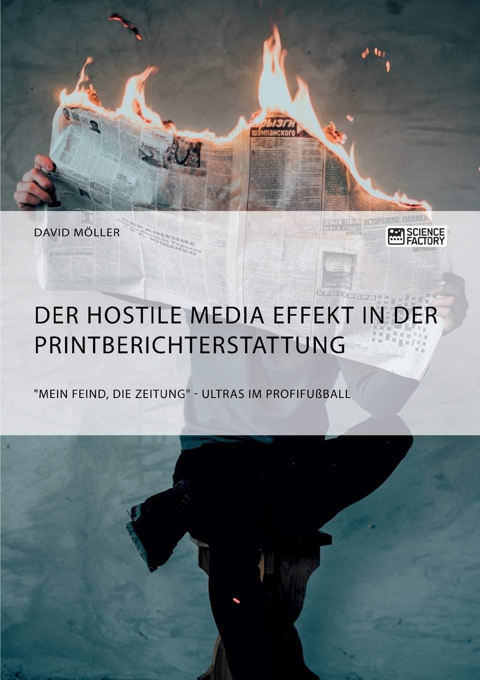 Der Hostile Media Effekt in der Printberichterstattung. Mein Feind, die Zeitung - Ultras im Profifußball (German Edition)