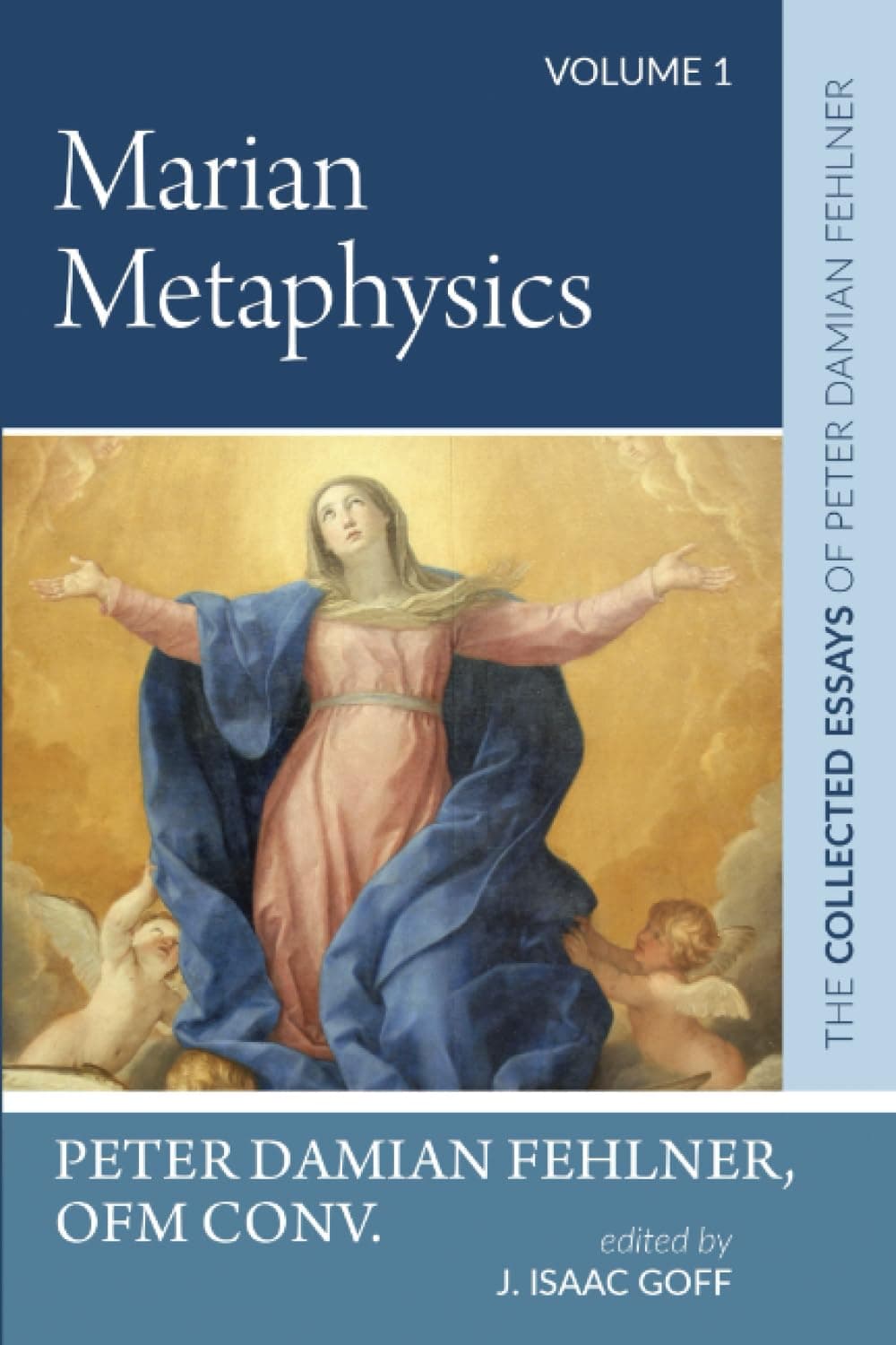 Marian Metaphysics: The Collected Essays of Peter Damian Fehlner, Ofm Conv: Volume 1
