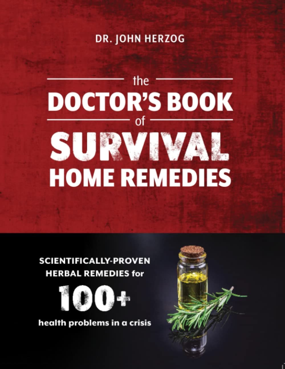 The Doctor's Book of Survival Home Remedies: Scientifically Proven Herbal remedies for 100+ health problems in a crisis
