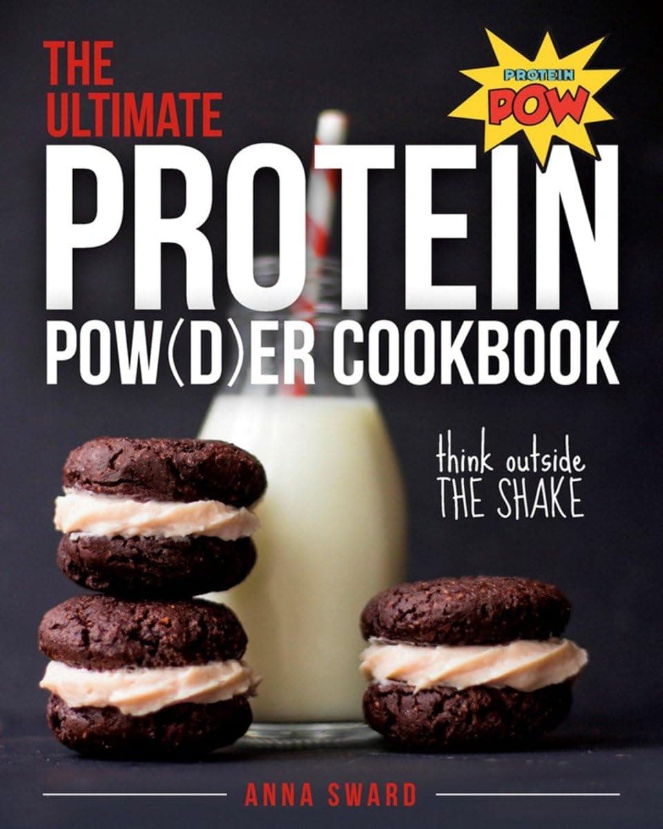 The Ultimate Protein Powder Cookbook: Think Outside the Shake