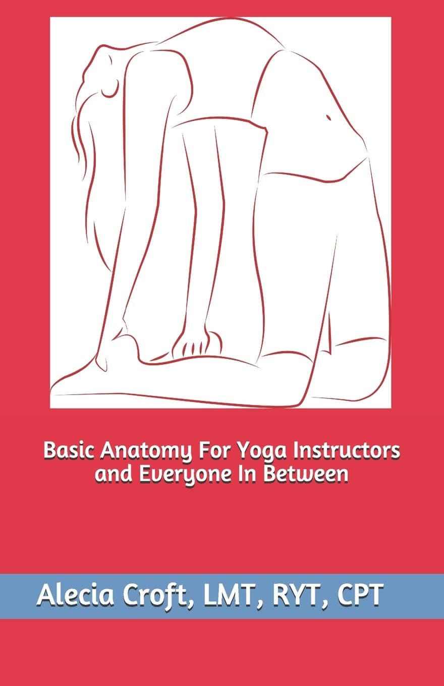 Basic Anatomy For Yoga Instructors and Everyone In Between Paperback – May 1, 2020
