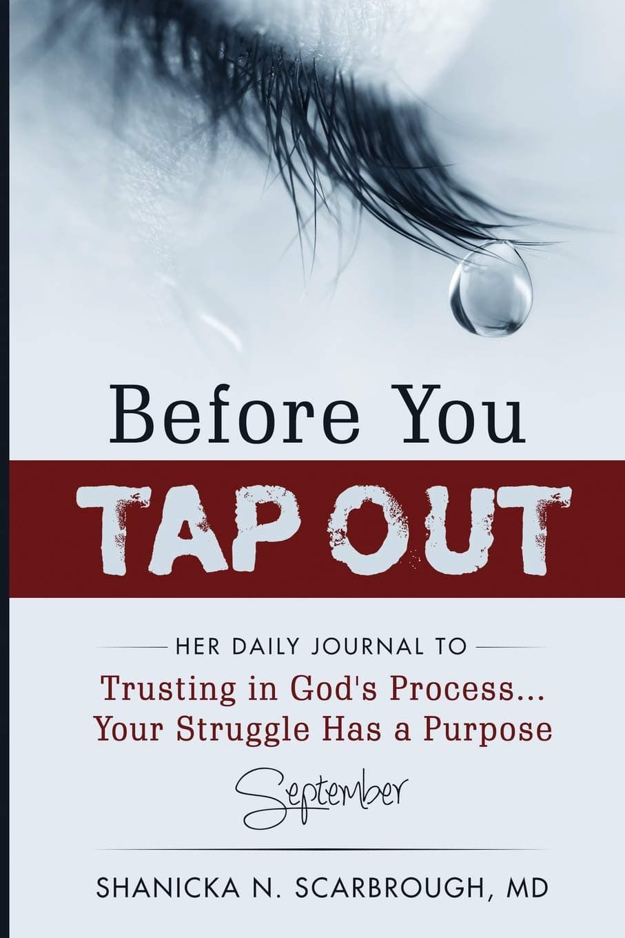 Shanicka N. Scarbrough MDBefore You Tap Out: Her Daily Journal to Trusting in God's Process...Your Struggle Has a Purpose