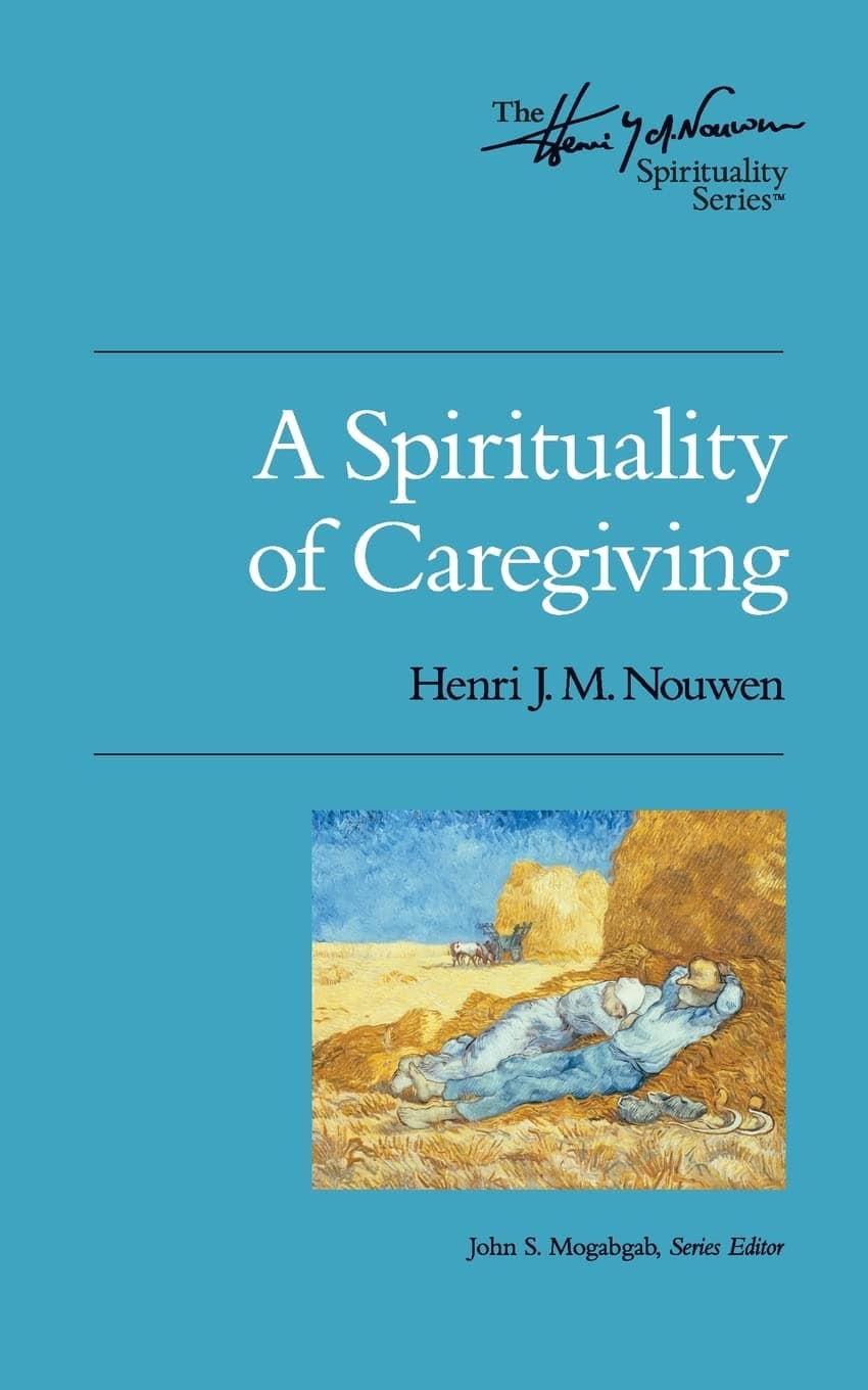 A Spirituality of Caregiving: The Henri Nouwen Spirituality Series