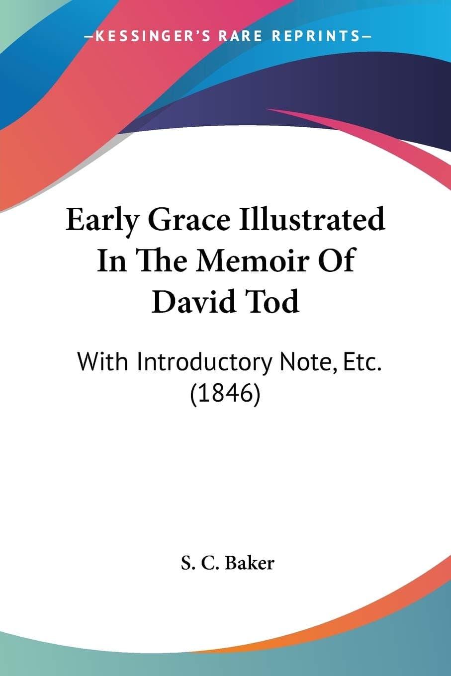 Early Grace Illustrated In The Memoir Of David Tod: With Introductory Note, Etc. (1846)