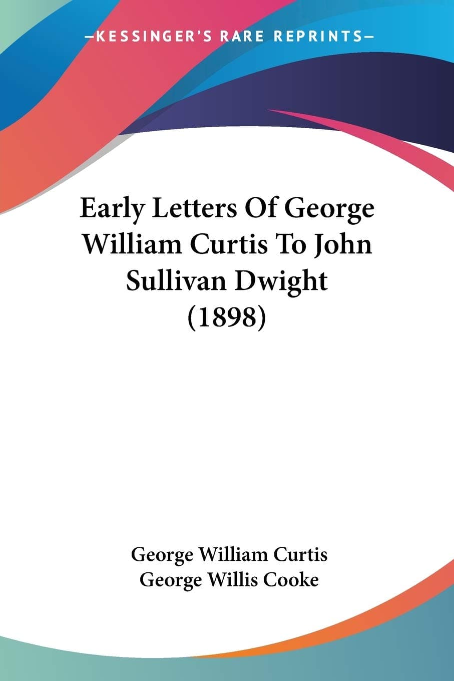 Early Letters of George William Curtis to John Sullivan Dwight