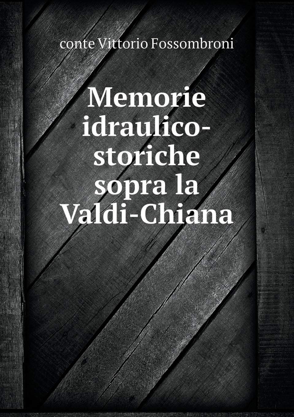 Memorie idraulico-storiche sopra la Valdi-Chiana