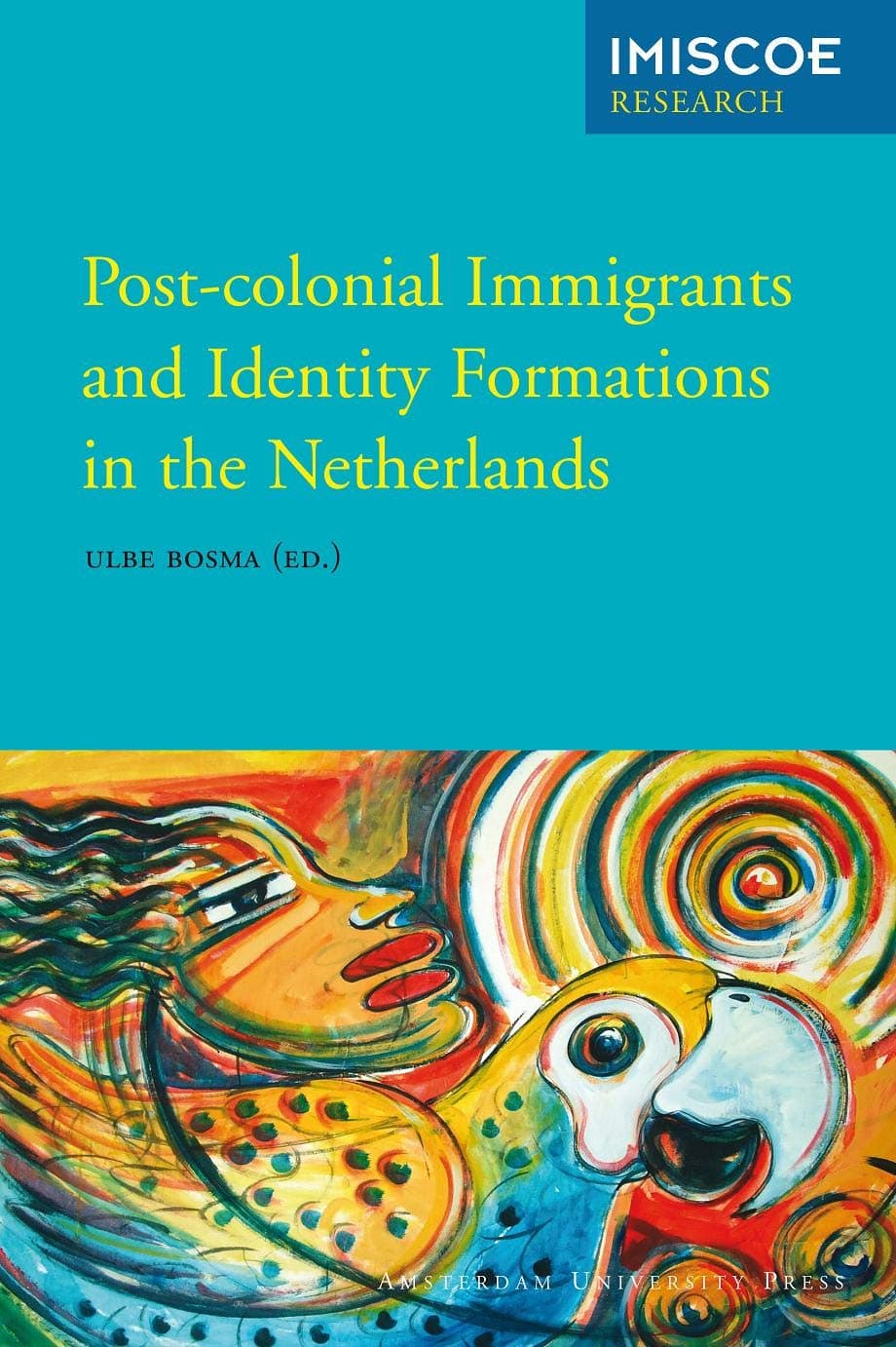 Post-Colonial Immigrants and Identity Formations in the Netherlands (IMISCOE Research)