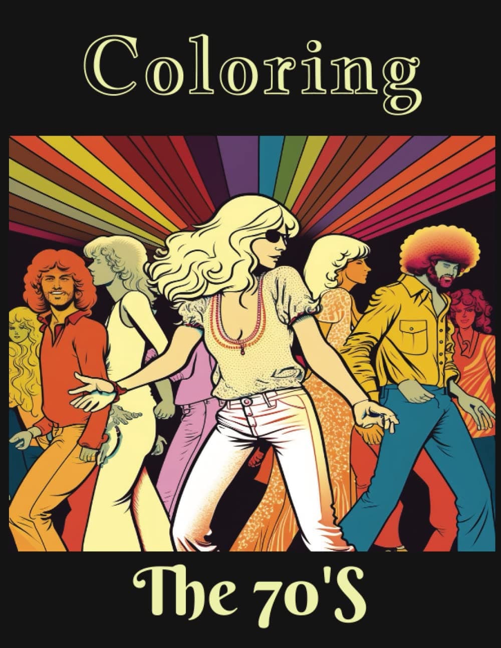 Coloring the 70's: An adult coloring book with stress relieving artistic pages featuring the people, events, cars, fashion, and decor of the 1970's.