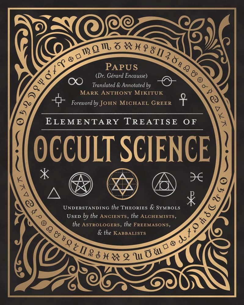 Elementary Treatise of Occult Science: Understanding the Theories & Symbols Used by the Ancients, the Alchemists, the Astrologers, the Freemasons & the Kabbalists Hardcover – 8 December 2018