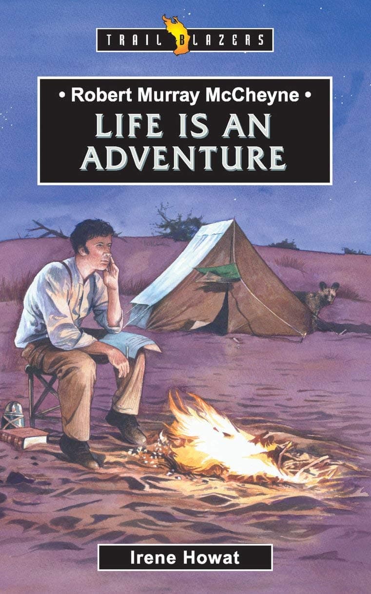 – Robert Murray McCheyne: Life Is An Adventure (Trail Blazers)