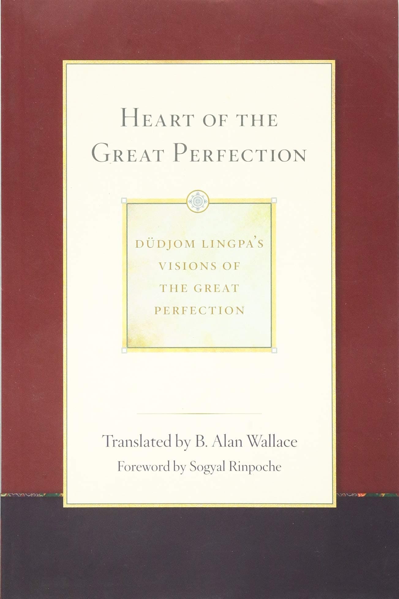 Heart of the Great Perfection: Dudjom Lingpa's Visions of the Great Perfection (1)