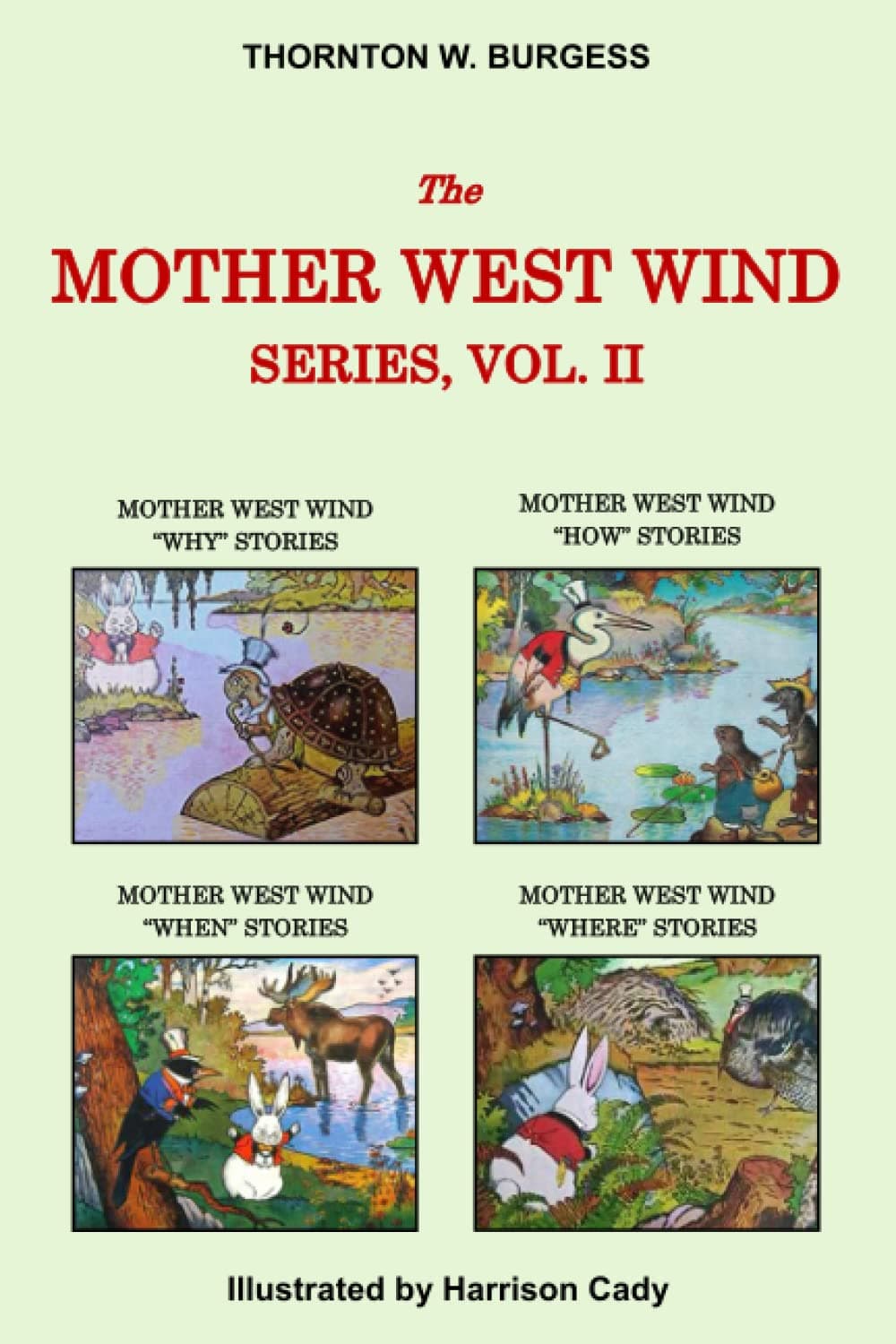Thornton W. Burgess Collection - The Mother West Wind Series, Vol. II: Mother West Wind "WHY" Stories, Mother West Wind "HOW" Stories, Mother West ... Stories, & Mother West Wind "WHERE" Stories