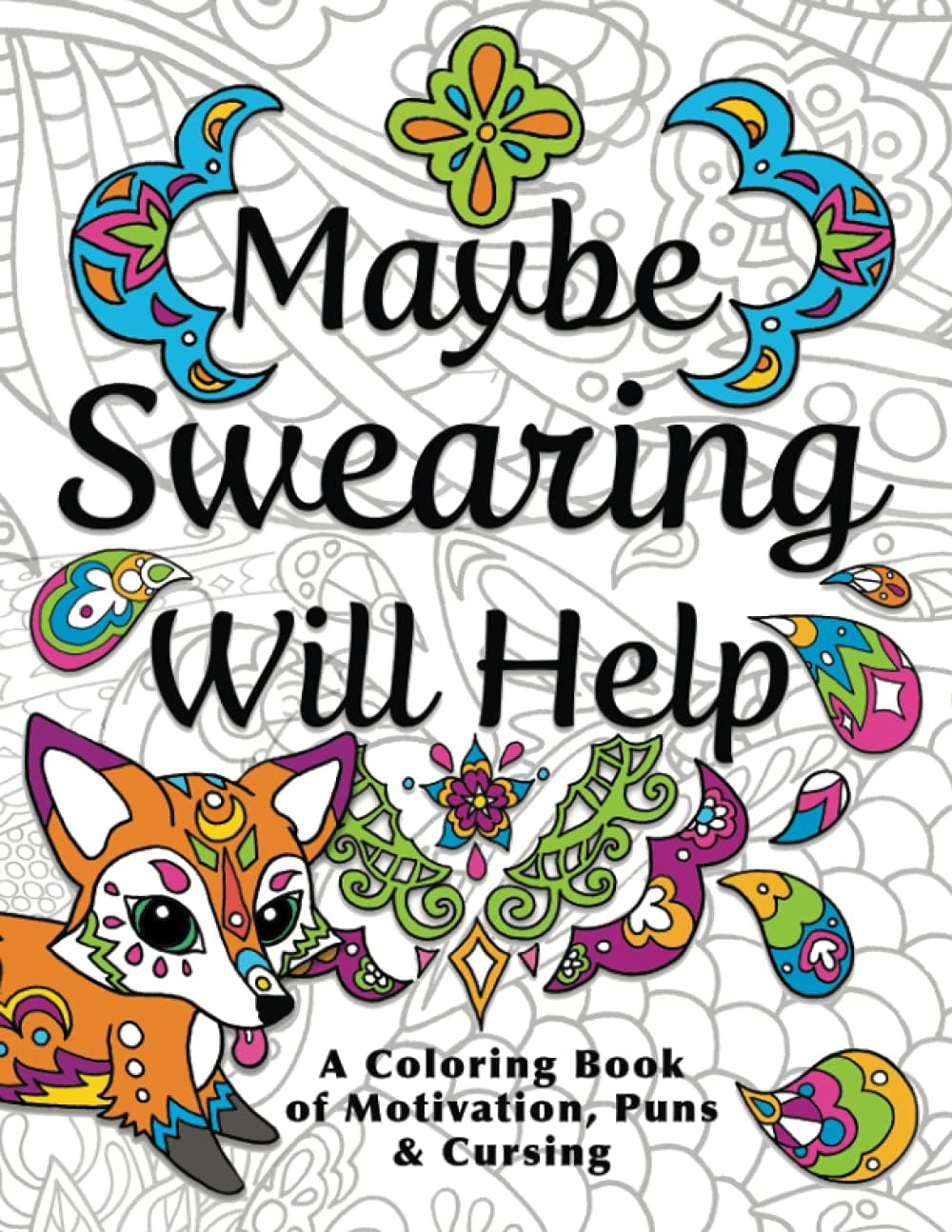 Maybe Swearing Will Help: Adult Coloring Book Paperback – Large Print, 21 Feb. 2016