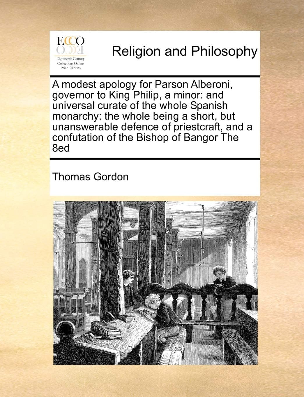 A modest apology for Parson Alberoni, governor to King Philip, a minor: and universal curate of the whole Spanish monarchy: the whole being a short, ... a confutation of the Bishop of Bangor The 8ed