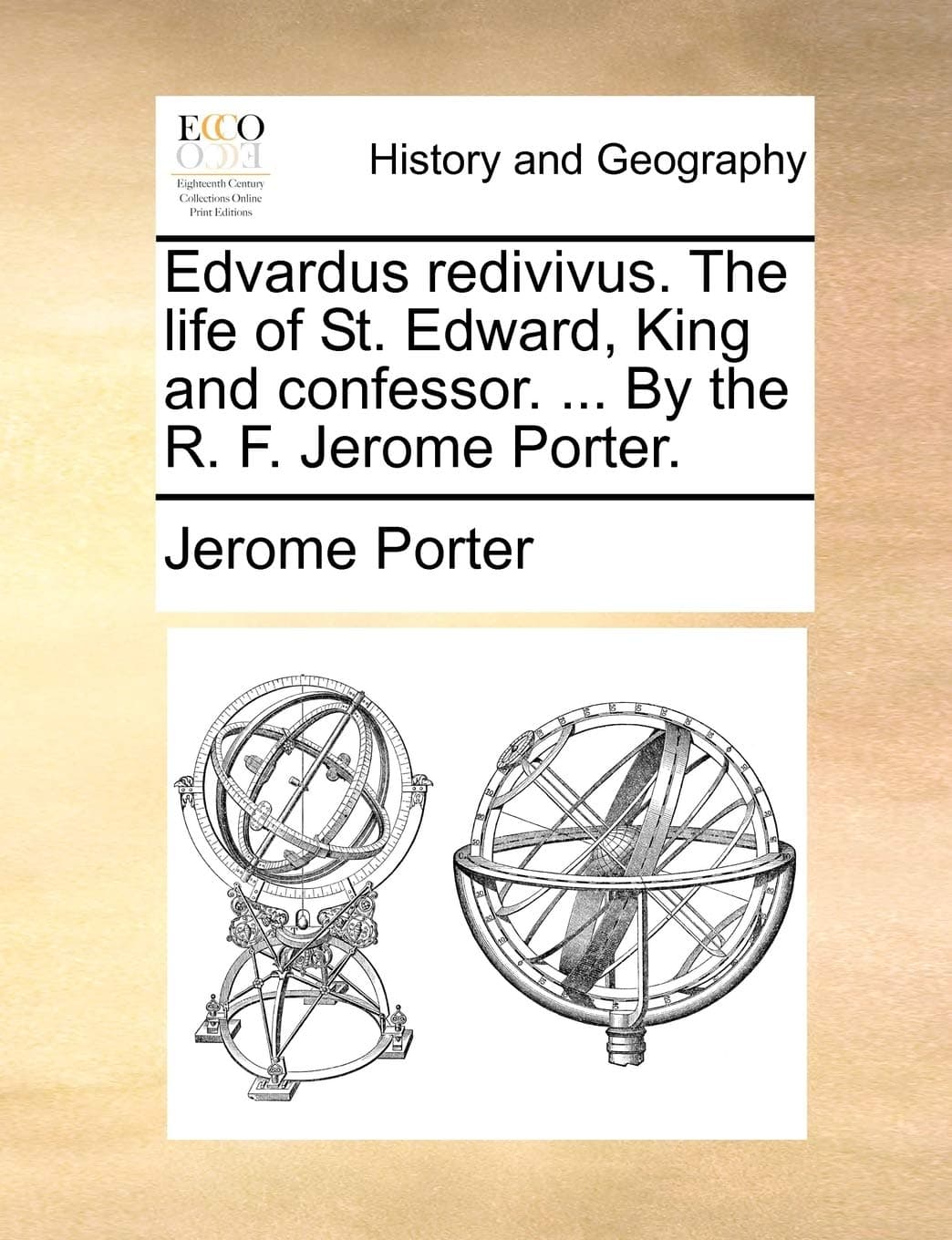 Edvardus Redivivus. the Life of St. Edward, King and Confessor. ... by the R. F. Jerome Porter.