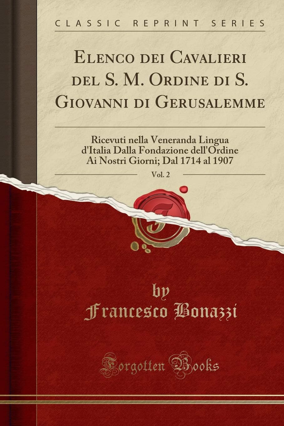 Elenco Dei Cavalieri del S. M. Ordine Di S. Giovanni Di Gerusalemme, Vol. 2: Ricevuti Nella Veneranda Lingua d'Italia Dalla Fondazione Dell'ordine AI Nostri Giorni; Dal 1714 Al 1907 (Classic Reprint)