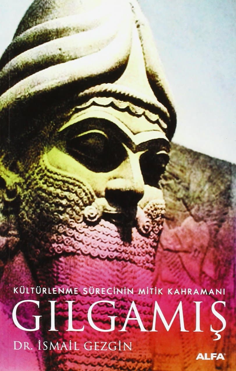 Gılgamış: Kültürlenme sürecinin mitik kahramanı