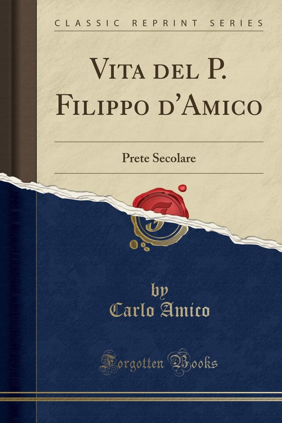 Vita del P. Filippo d'Amico: Prete Secolare (Classic Reprint)