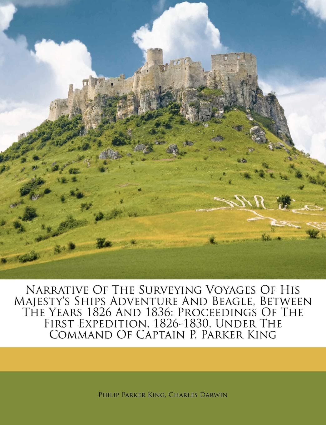 Narrative of the Surveying Voyages of His Majesty's Ships Adventure and Beagle, Between the Years 1826 and 1836: Proceedings of the First Expedition, ... Under the Command of Captain P. Parker King Paperback – 18 July 2011