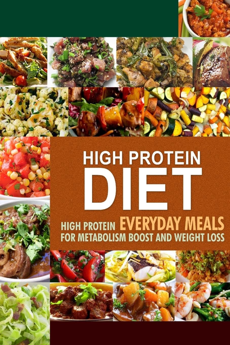 High Protein Diet: High Protein Everyday Meals for Metabolism Boost and Weight Loss Paperback – October 10, 2014