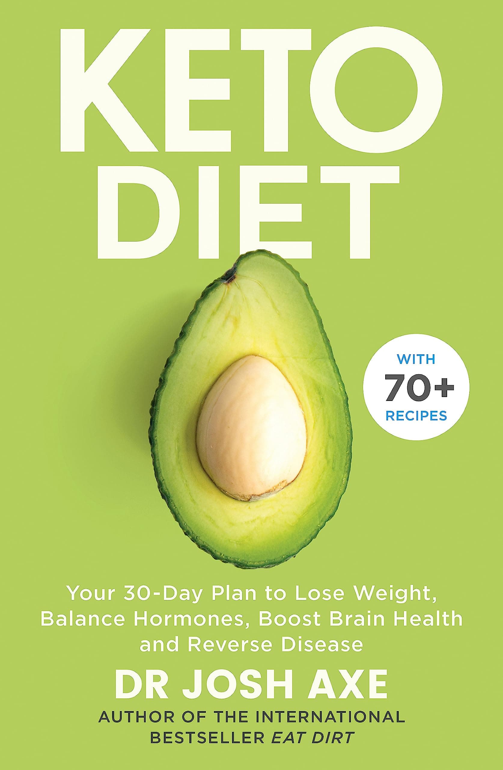 The Keto Diet: Your 30-day plan to lose weight, balance hormones and reverse disease