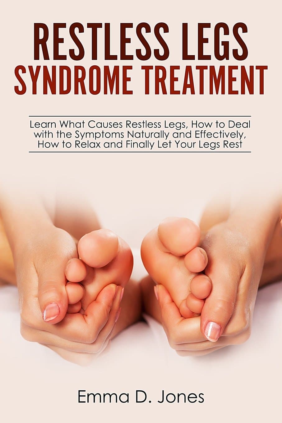 CREATESPACE Restless Legs Syndrome Treatment: Learn What Causes Restless Legs, How to Deal with