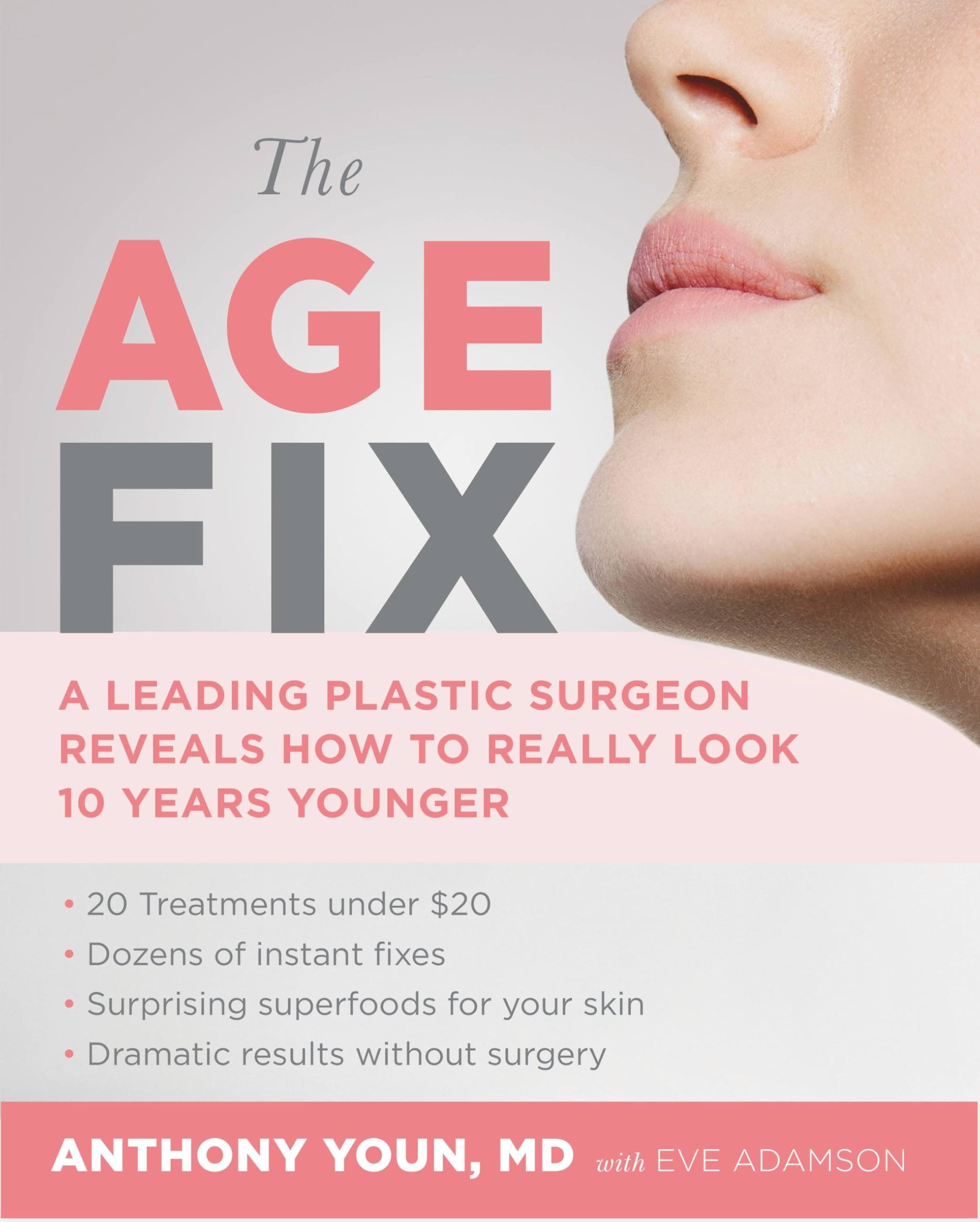 The Age Fix: A Leading Plastic Surgeon Reveals How to Really Look 10 Years Younger Hardcover – April 5, 2016