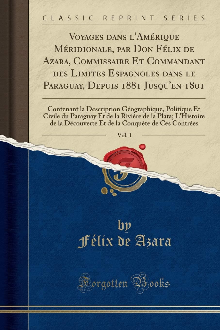 Voyages Dans l'Amérique Méridionale, Par Don Félix de Azara, Commissaire Et Commandant Des Limites Espagnoles Dans Le Paraguay, Depuis 1881 Jusqu'en ... Et Civile Du Paraguay Et de la Rivière