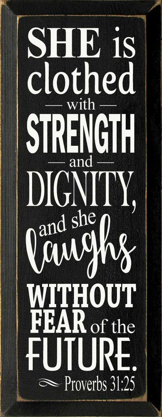 Wooden Sign: She is clothed with strength and dignity, and she laughs without fear of the future. - Proverbs 31:25 (Black)