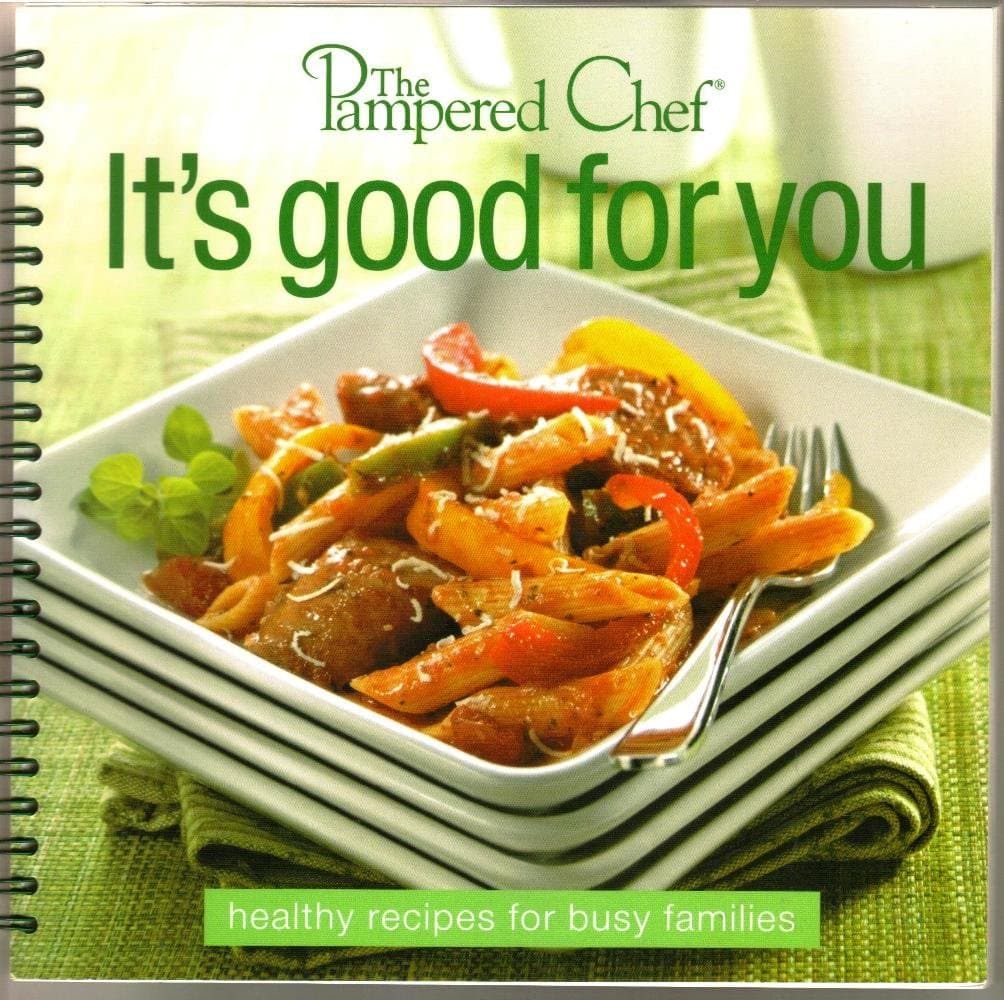 The Pampered Chef: It's Good for You - Healthy Recipes for Busy Families