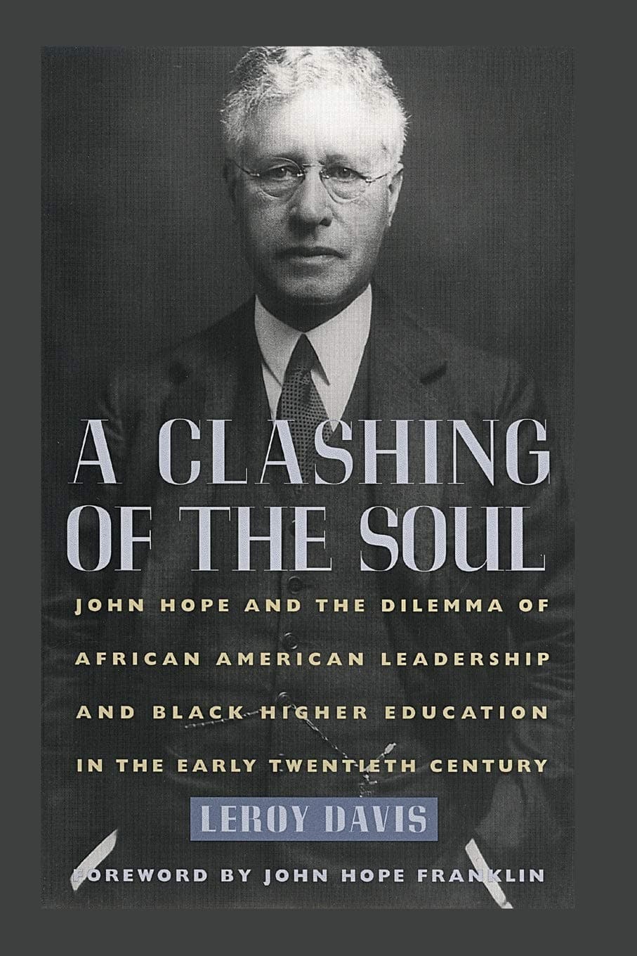 A Clashing of the Soul: John Hope and the Dilemma of African American Leadership and Black Higher Education in the Early Twentieth Century