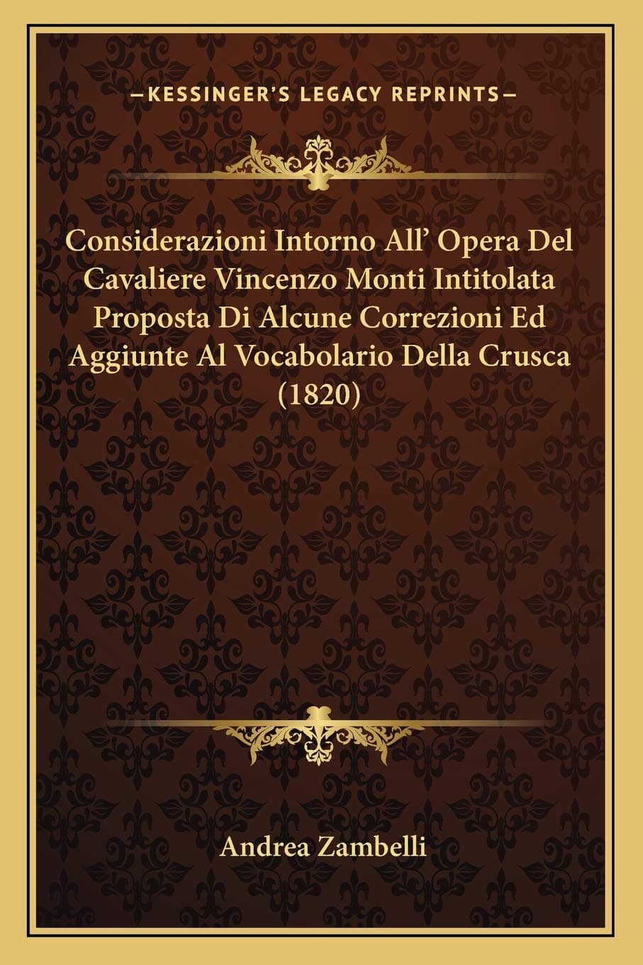 Considerazioni Intorno All' Opera Del Cavaliere Vincenzo Monti Intitolata Proposta Di Alcune Correzioni Ed Aggiunte Al Vocabolario Della Crusca (1820)