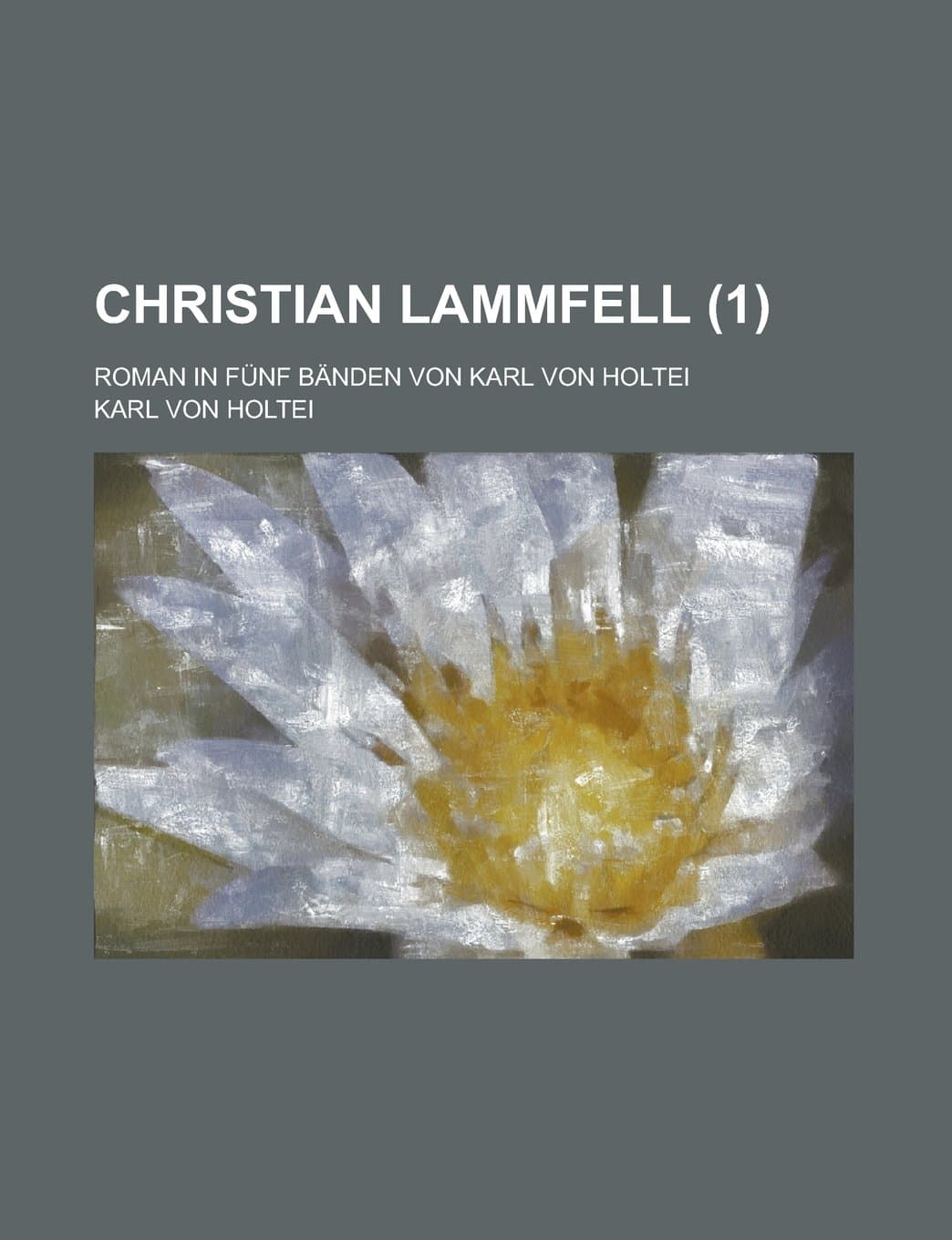 Christian Lammfell; Roman in Funf Banden Von Karl Von Holtei (1)