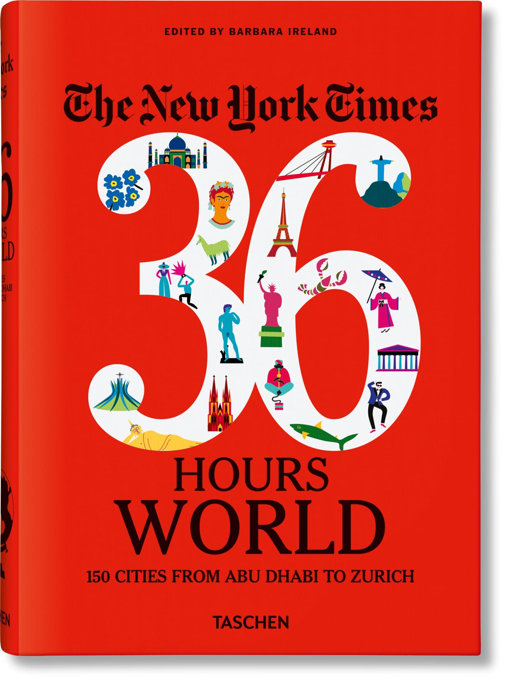 The New York Times 36 Hours. World. 150 Cities from Abu Dhabi to Zurich