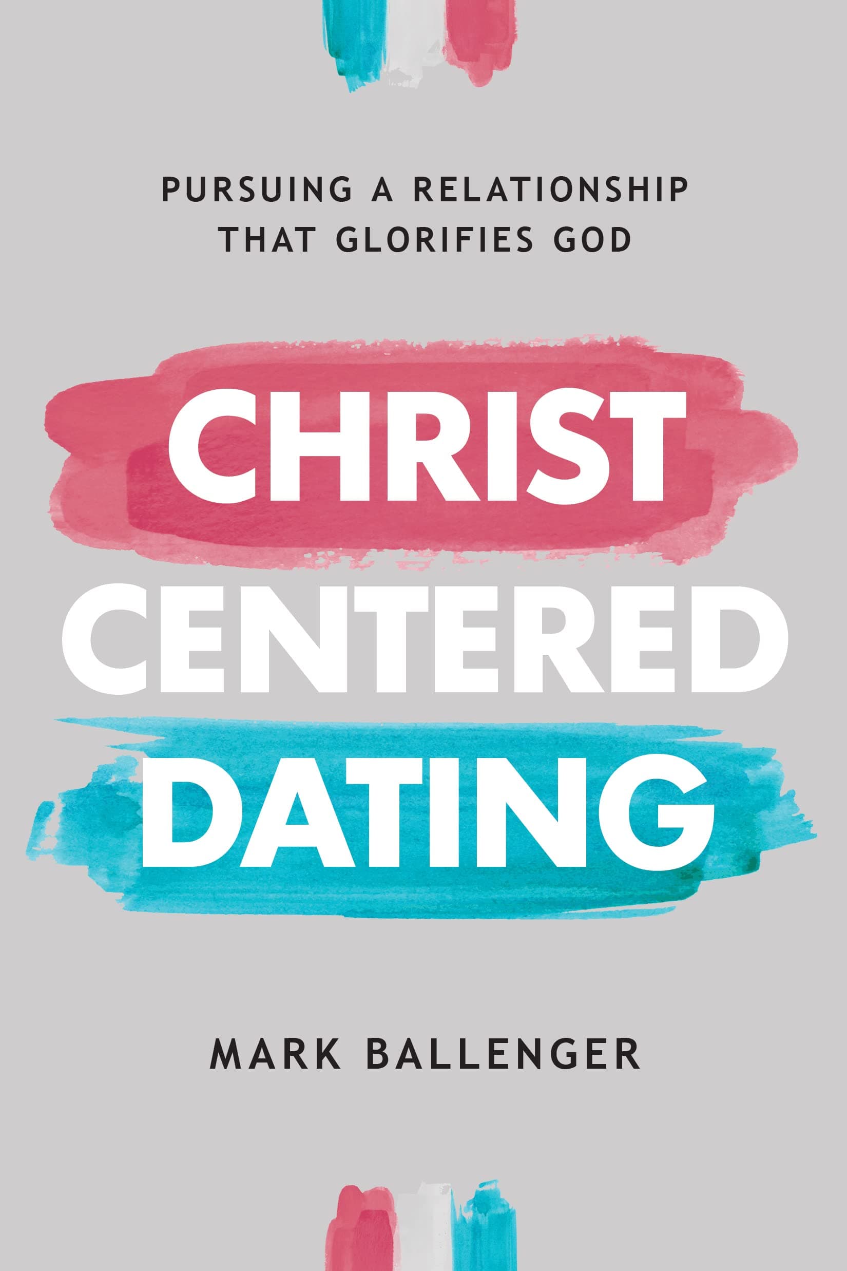 Christ-Centered Dating: Pursuing a Relationship That Glorifies God Paperback – February 7, 2023