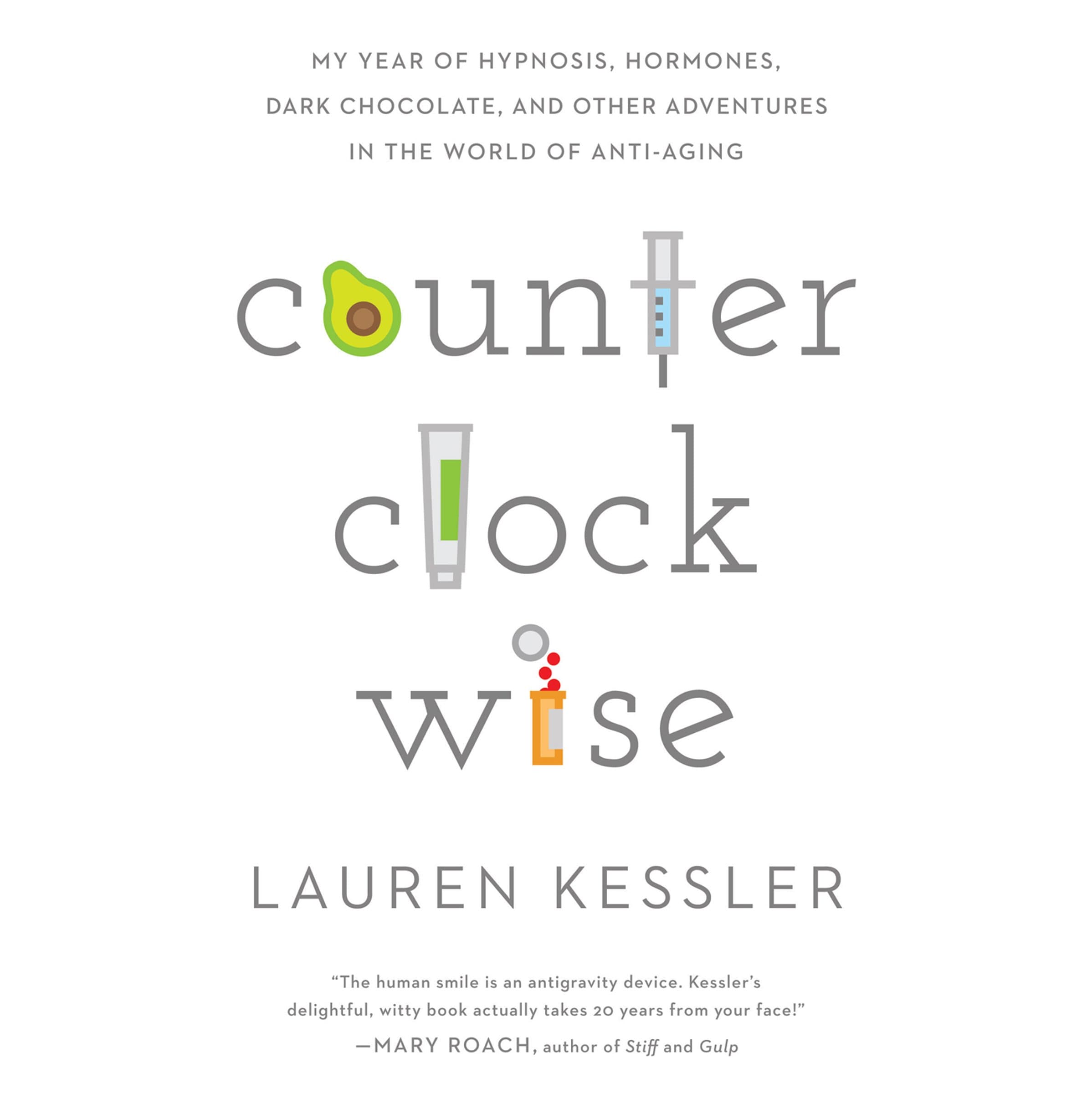 Counterclockwise: My Year of Hypnosis, Hormones, Dark Chocolate, and Other Adventures in the World of Anti-Aging