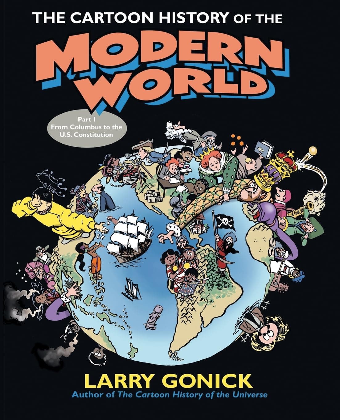 The Cartoon History of the Modern World Part 1: From Columbus to the U.S. Constitution (Cartoon Guide Series)