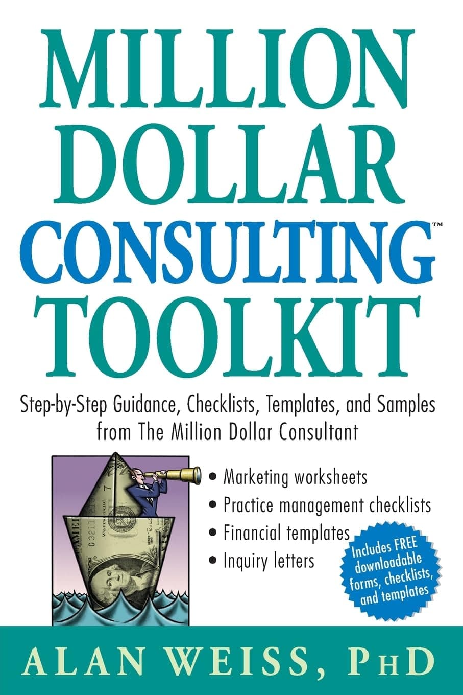 Million Dollar Consulting Toolkit: Step–by–Step Guidance, Checklists, Templates, and Samples from The Million Dollar Consultant