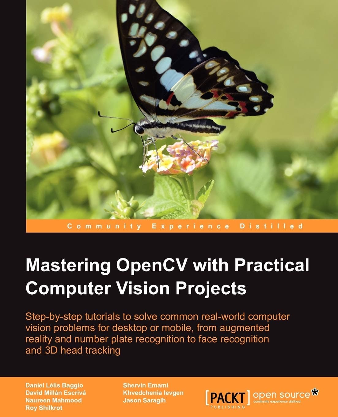 Mastering OpenCV With Practical Computer Vision Projects: Step-by-step Tutorials to Solve Common Real-world Computer Vision Problems for Desktop or Mobile, from Augmented Reality and Number Plate Recognition to Face Recognition and 3d Head Tracking