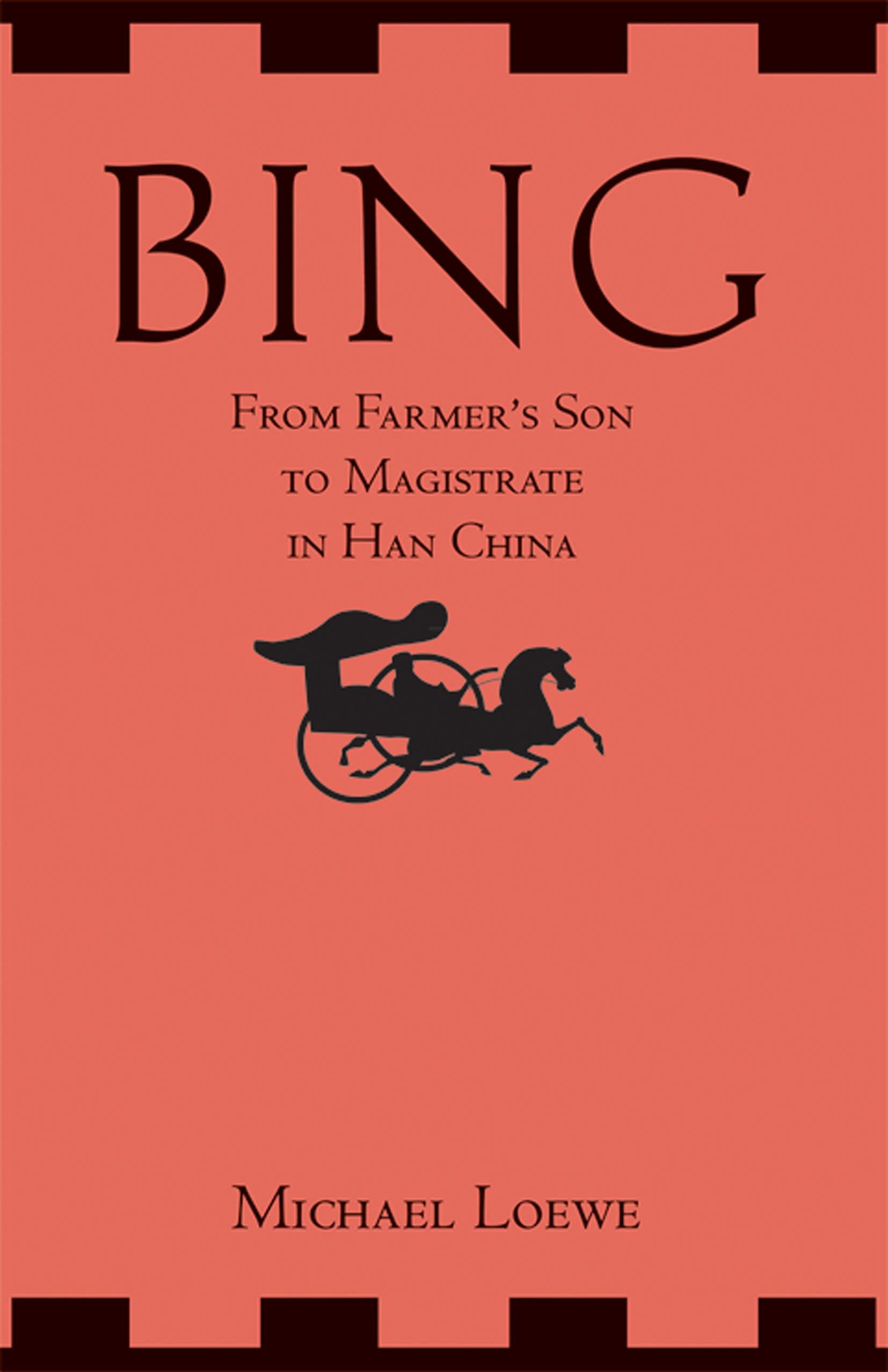 Bing: From Farmer's Son to Magistrate in Han China UK ed. Edition