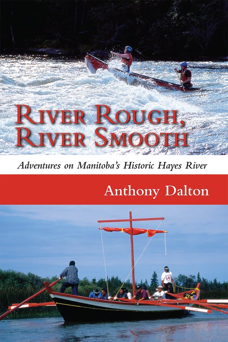 River Rough, River Smooth: Adventures on Manitoba's Historic Hayes River Paperback – January 11, 2010