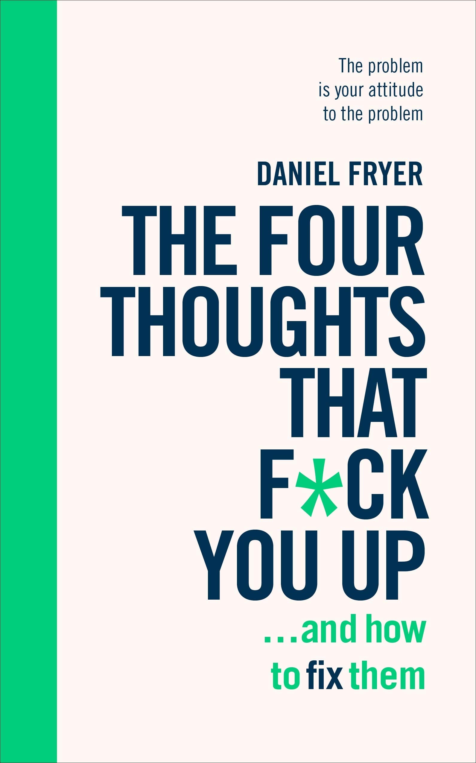 Vermilion The Four Thoughts That F*ck You Up ... and How to Fix Them: Rewire how you think in six weeks with REBT