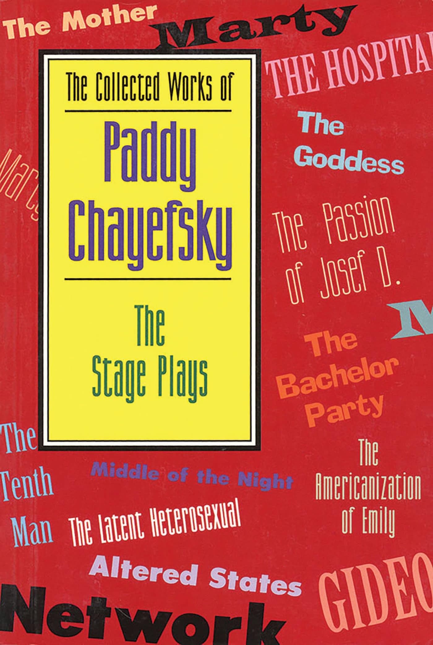 The Collected Works of Paddy Chayefsky: The Stage Plays (Applause Books) Paperback – 1 October 1994