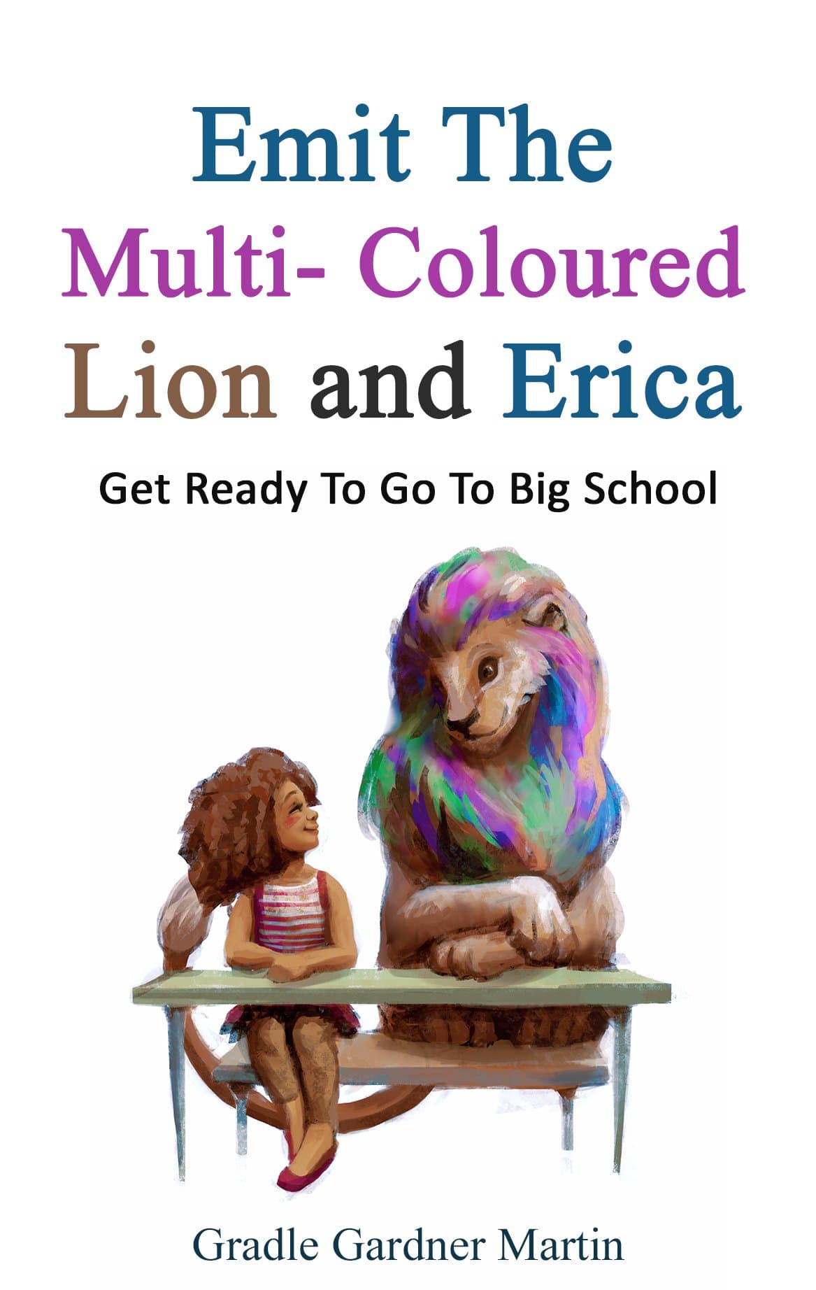 Emit The Multi-Coloured Lion & Erica: Get To Go To Big School