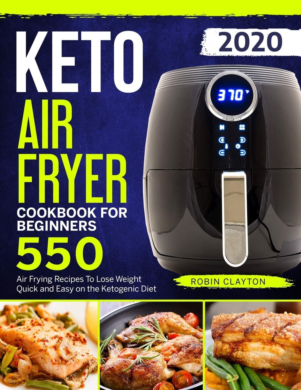 Independently Published Keto Air Fryer Cookbook For Beginners: 550 Air Frying Recipes To Lose Weight Quick and Easy on the Ketogenic Diet
