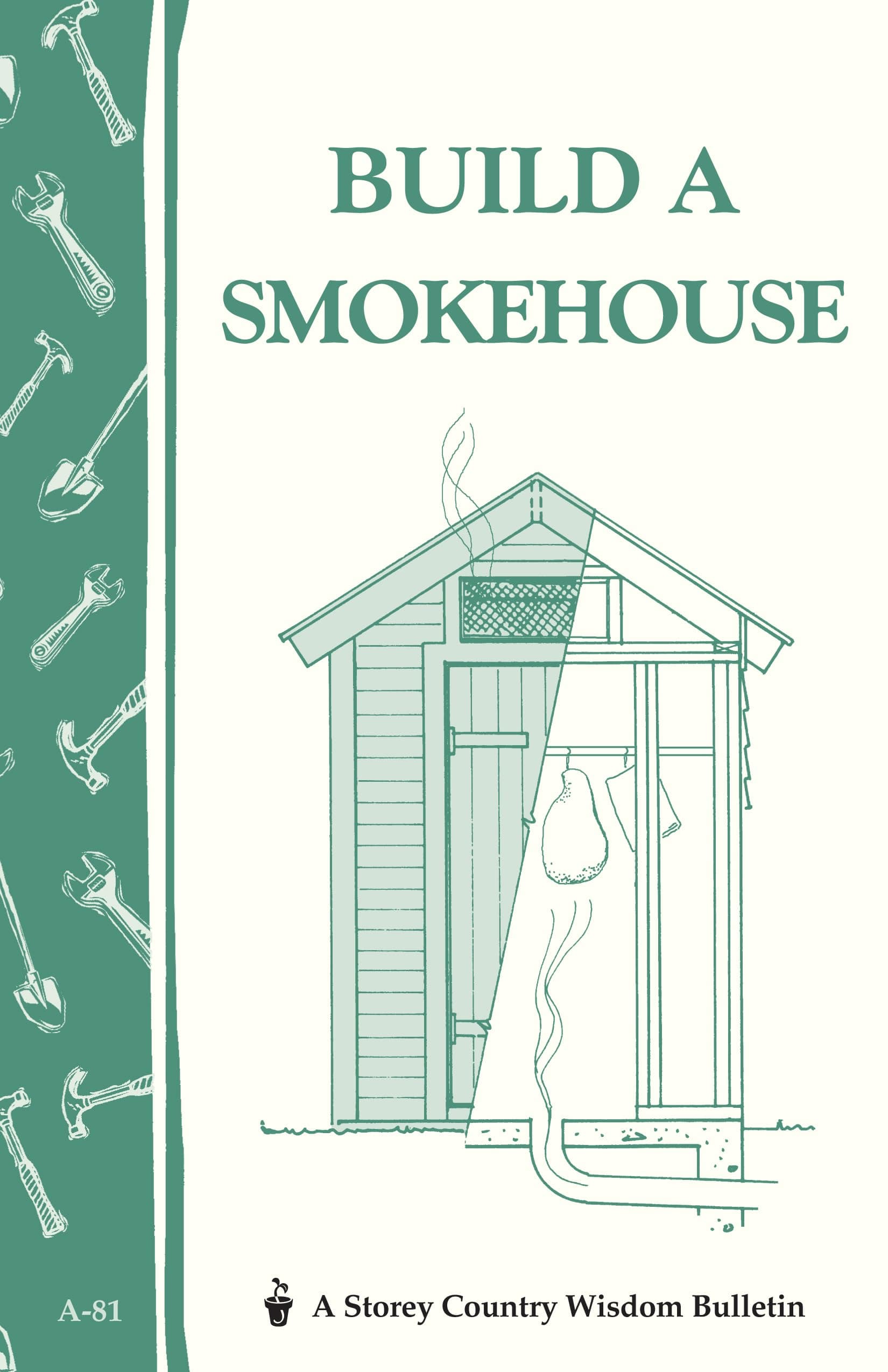 Build a Smokehouse: Storey Country Wisdom Bulletin A-81