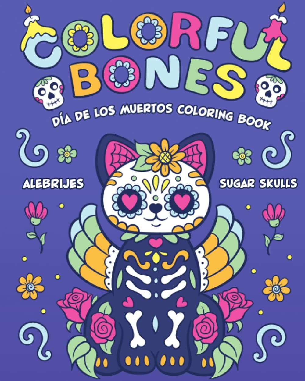 Colorful Bones: Dia de los Muertos Coloring Book (Day of the Dead, Alebrijes, and Sugar Skulls)