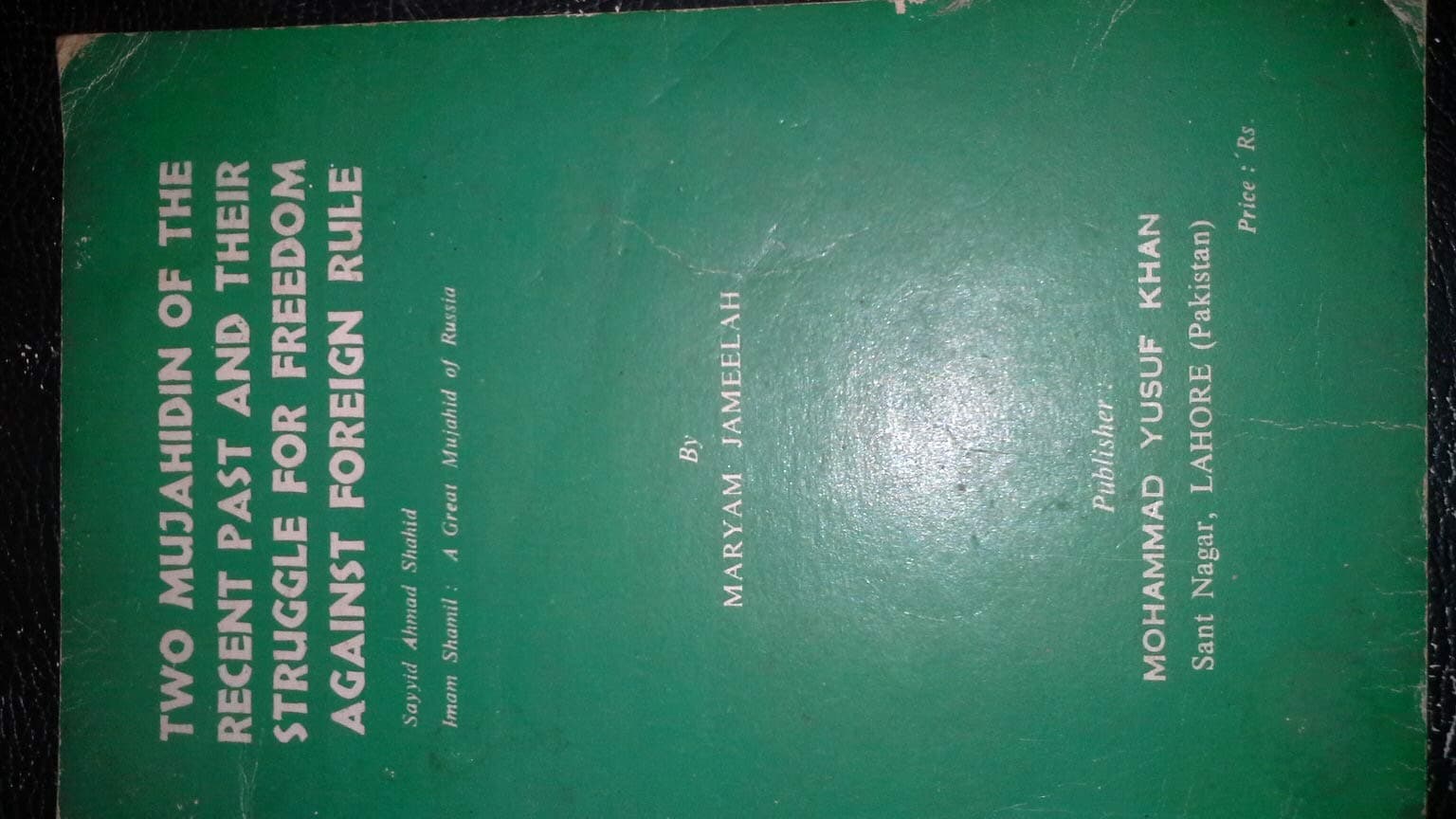 Two great mujahidin of the recent past and their struggle for freedom against foreign rule: Sayyid Ahmad Shahid, Imam Shamil, a great mujahid, of Russia Unknown Binding – 1 Jan. 1990