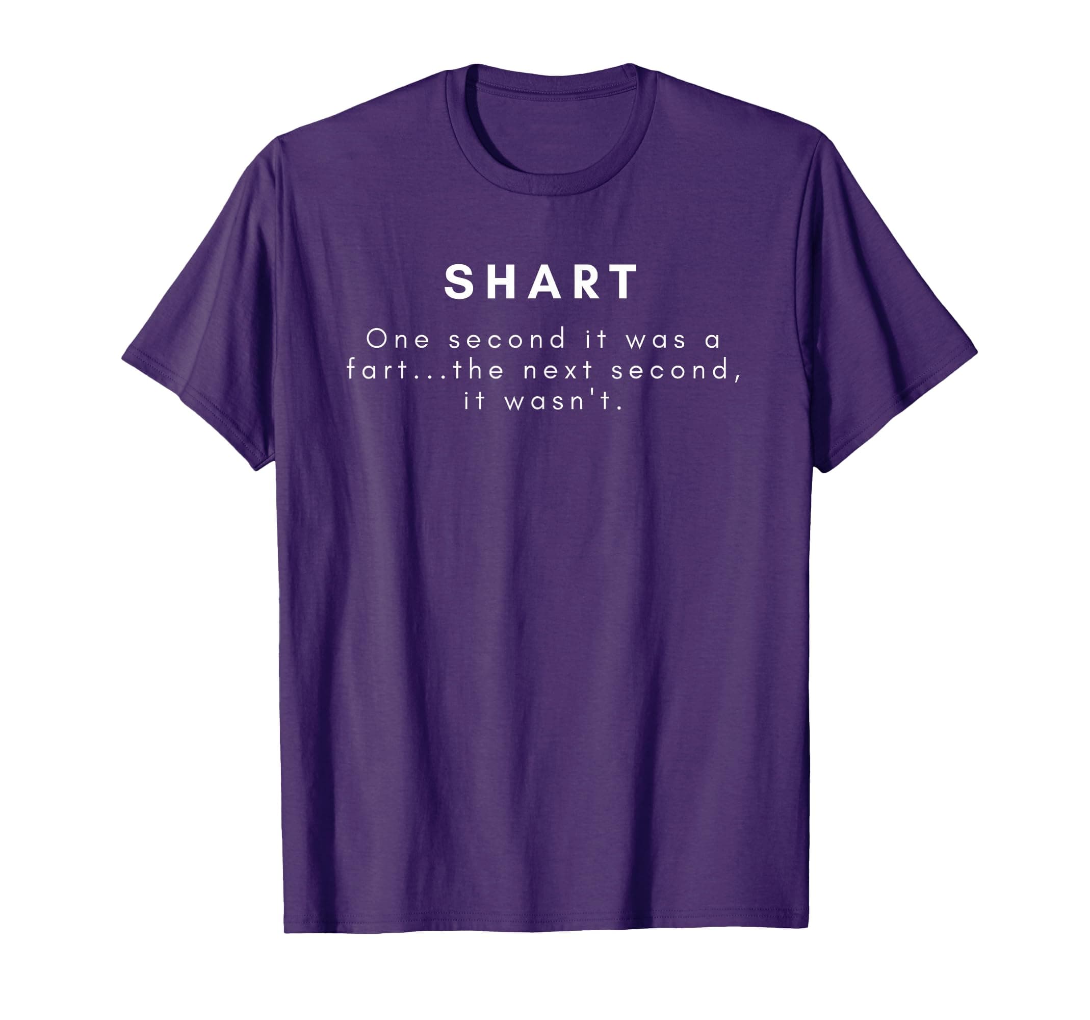 SHART Funny T-shirt One second it was a fart... T-Shirt